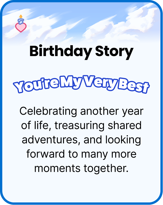 Birthday Story: You’re My Very Best. Celebrating another year of life, treasuring shared adventures, and looking forward to many more moments together.